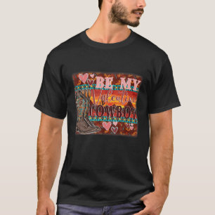 T-shirt Be My Valentines Day Cowboy Boots Western Pays