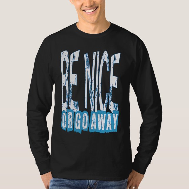 T-shirt Be Nice Or Go Away Motivational Inspirational Sarc (Devant)