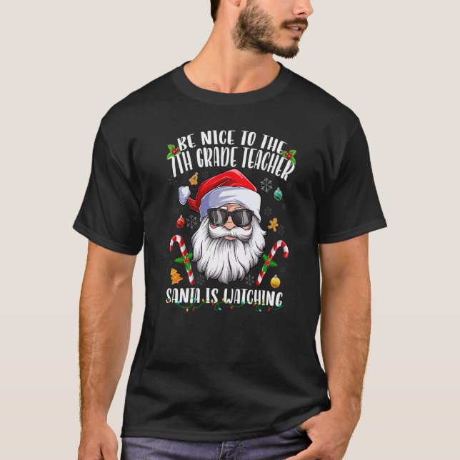 T-shirt Be Nice To The 7th Grade Teacher Santa Is Watching (Devant)
