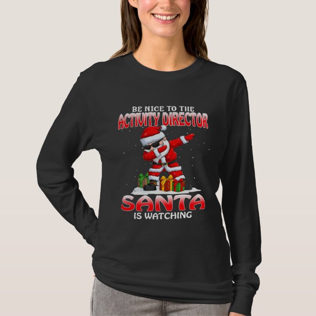 T-shirt Be Nice To The Activity Director Santa Is Watching (Devant)