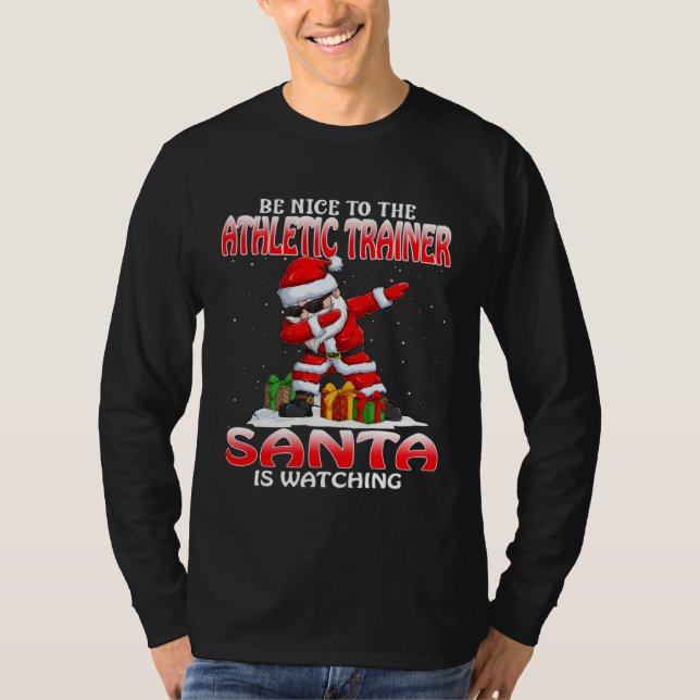 T-shirt Be Nice To The Athletic Trainer Santa Is Watching  (Devant)