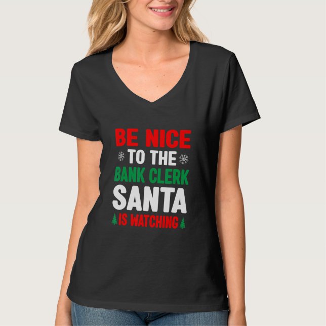T-shirt Be Nice To The Bank Clerk Santa Is Watching Banker (Devant)