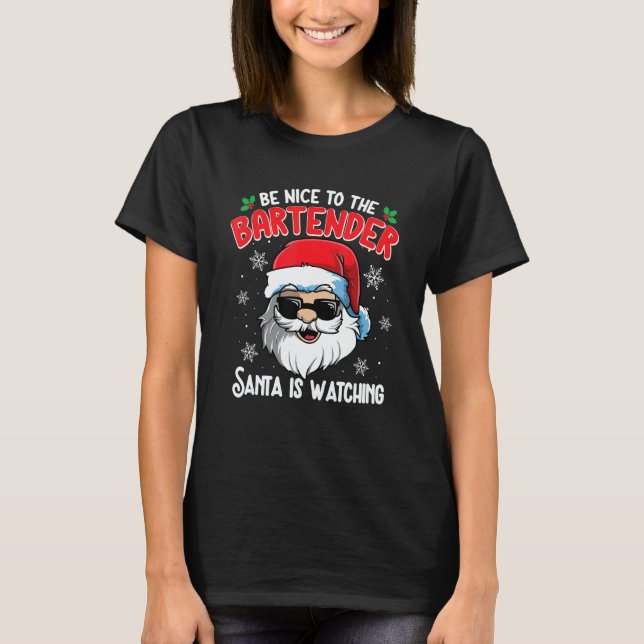 T-shirt Be Nice To The Bartender Santa Is Watching  Christ (Devant)