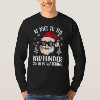T-shirt Be Nice To The Bartender Santa Is Watching Christm