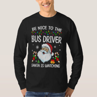 T-shirt Be Nice To The Bus Driver Santa Is Watching Christ