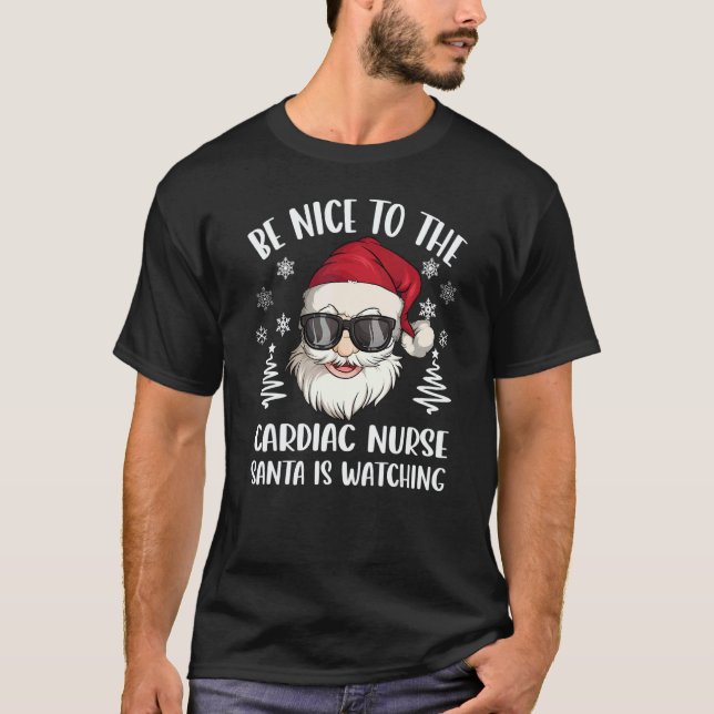 T-shirt Be Nice To The Cardiac Nurse Santa Is Watching Chr (Devant)
