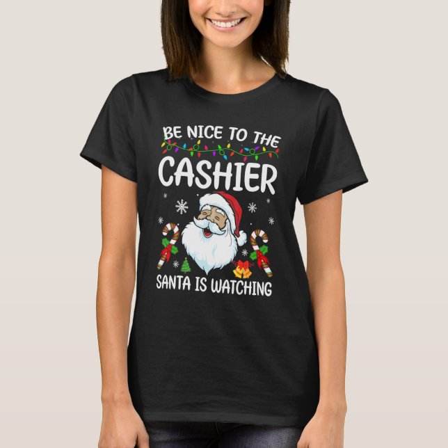 T-shirt Be Nice To The Cashier Santa Is Watching Christmas (Devant)