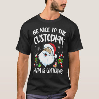 T-shirt Be Nice To The Custodian Santa Is Watching   Chris