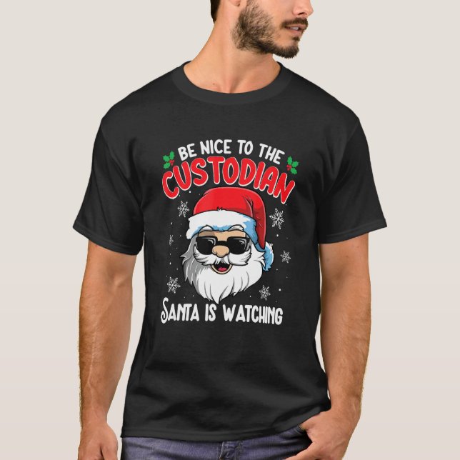 T-shirt Be Nice To The Custodian Santa Is Watching  Christ (Devant)