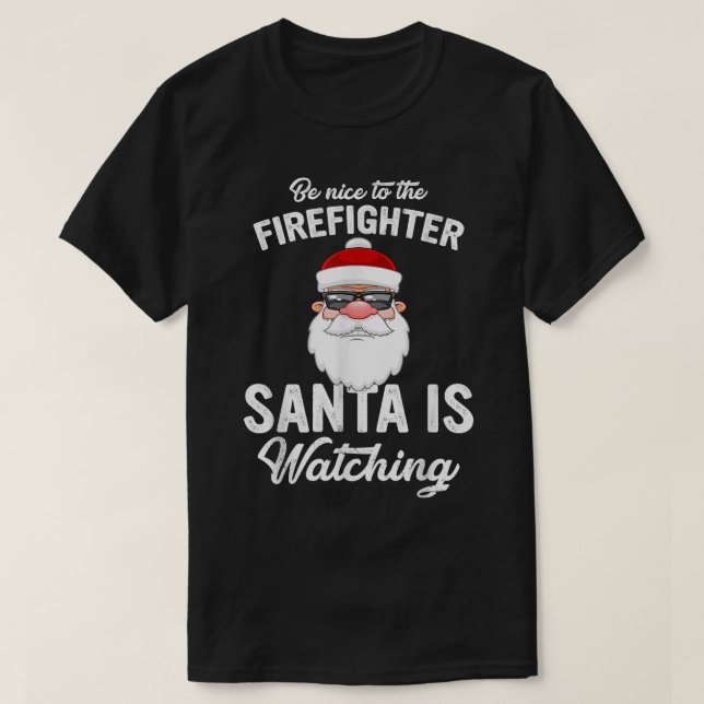 T-shirt Be Nice To The Firefighter Santa Is Watching Chris (Design devant)