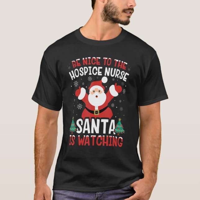 T-shirt Be Nice To The Hospice Nurse Santa Is Watching Xma (Devant)