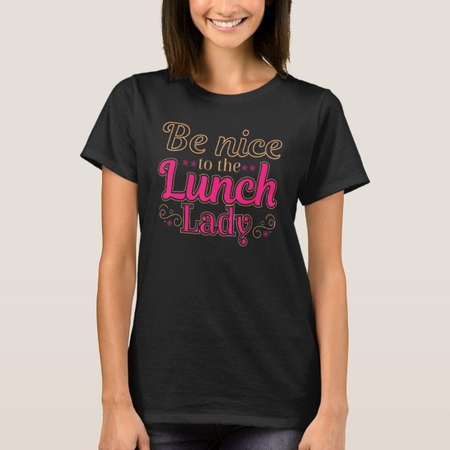 T-shirt Be Nice To The Lunch Lady Food Women   Lady School (Devant)