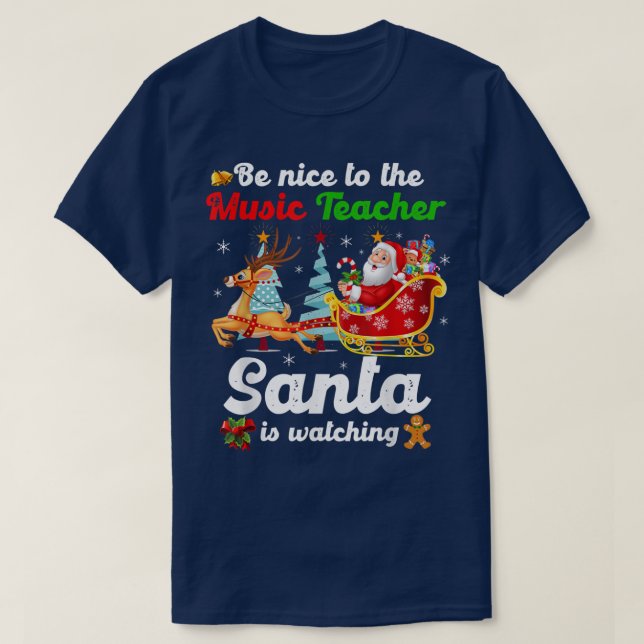 T-shirt Be Nice To The Music Teacher Santa Is Watching Xma (Design devant)