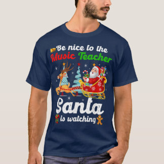 T-shirt Be Nice To The Music Teacher Santa Is Watching Xma