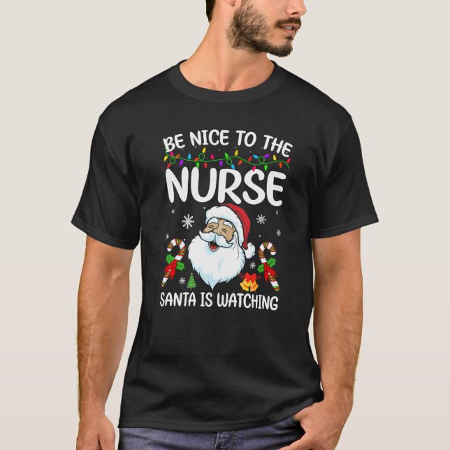 T-shirt Be Nice To The Nurse Santa Is Watching Christmas   (Devant)