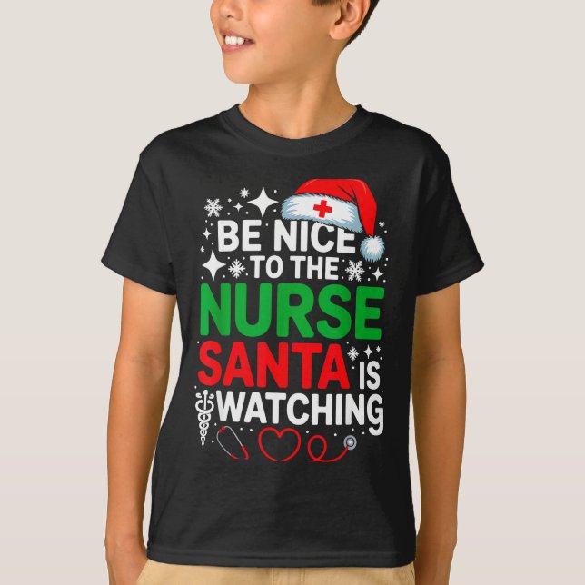 T-shirt Be Nice To The Nurse Santa Is Watching Funny Nurse (Devant)