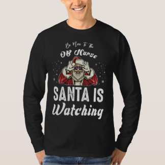 T-shirt Be Nice to The OB Nurse Santa Is Watching  Christm