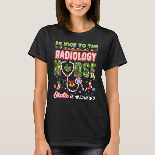T-shirt Be Nice To The Radiology Nurse Santa Is Watching C (Devant)