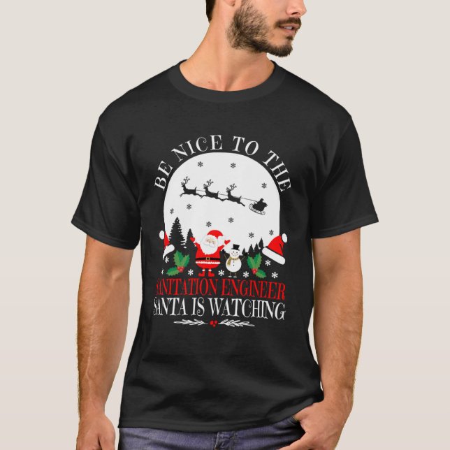 T-shirt Be Nice To The Sanitation Engineer Santa Is Watchi (Devant)