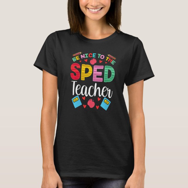 T-shirt Be Nice To The Sped Teacher Awareness Special Educ (Devant)