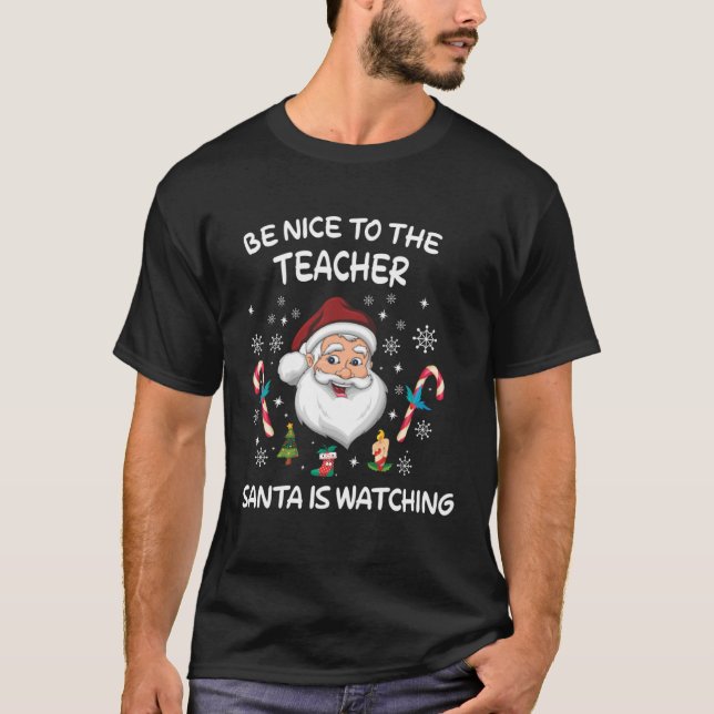 T-shirt Be Nice To The Teacher Santa Is Watching (Devant)
