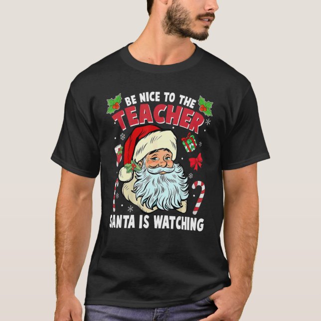 T-shirt Be Nice To The Teacher Santa Is Watching Christmas (Devant)