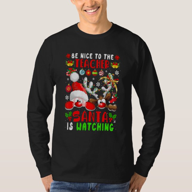 T-shirt Be Nice To The Teacher Santa Is Watching Xmas Sant (Devant)
