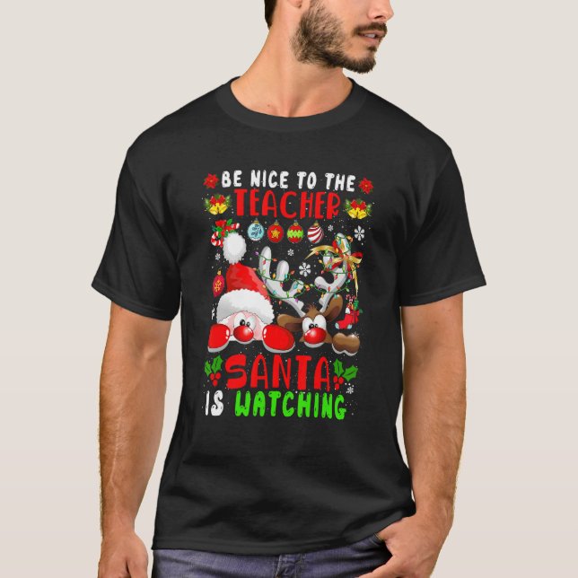 T-shirt Be Nice To The Teacher Santa Is Watching Xmas Sant (Devant)