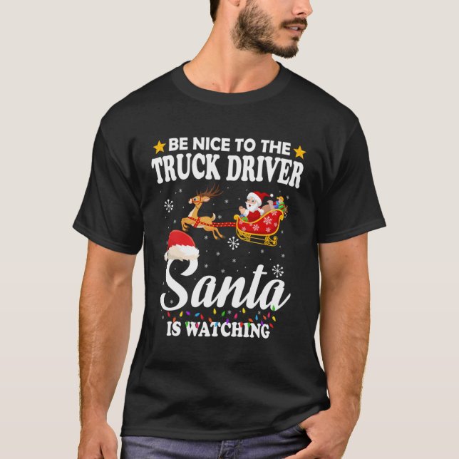 T-shirt Be Nice To The Truck Driver Santa Watching Xmas (Devant)