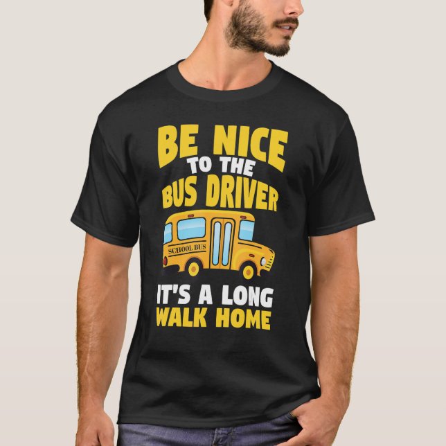 T-shirt Be Nice To The Yellow School Bus Driver (Devant)