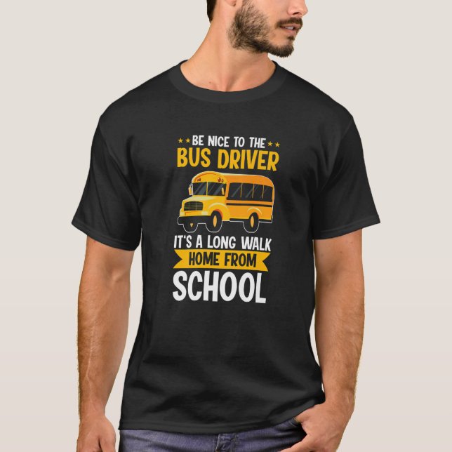 T-shirt Be Nice To The Yellow School Bus Driver It's A Lon (Devant)