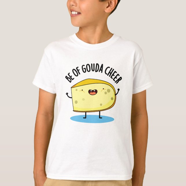 T-shirt Be Of Gouda Cheer Funny Cheese Pun (Devant)