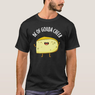 T-shirt Be Of Gouda Cheer Funny Cheese Pun Dark BG