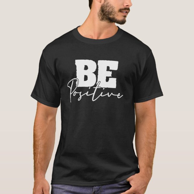 T-shirt Be Positive Motivational Inspiration Mindfulness C (Devant)