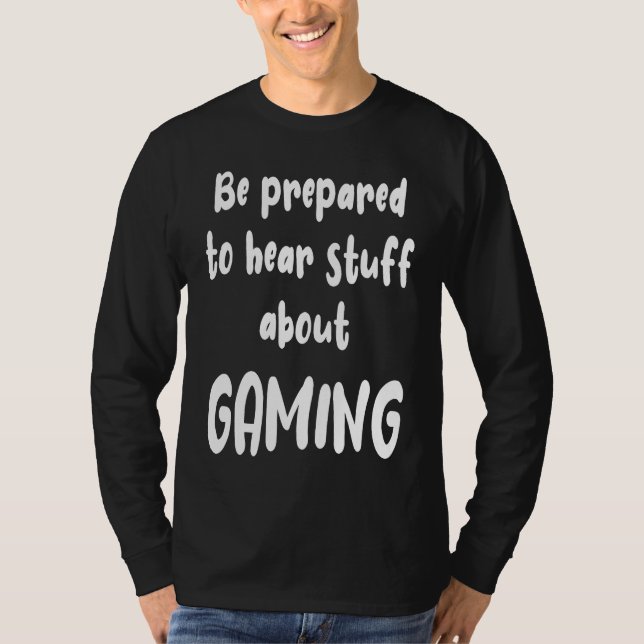 T-shirt Be Prepared to Hear Stuff About Gaming  Gamer (Devant)
