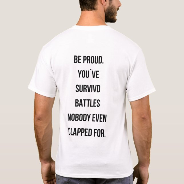 T-shirt Be proud You survived battles Quote tee (Dos)