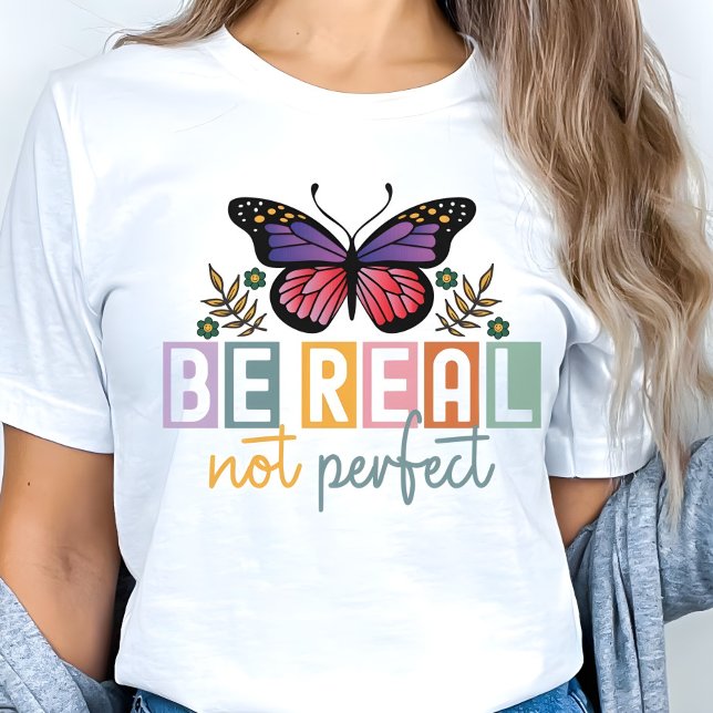 T-shirt “Be Real Not Perfect” Butterfly Inspirational (Créateur téléchargé)