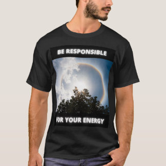 T-shirt Be Responsible For Your Energy