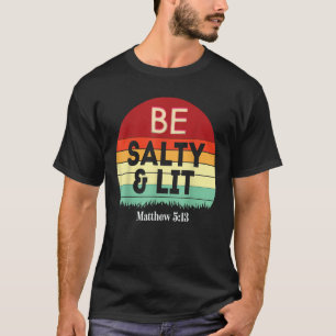 T-shirt Be Salty Lit Matthew 5 13 Salt Light Jesus Verse