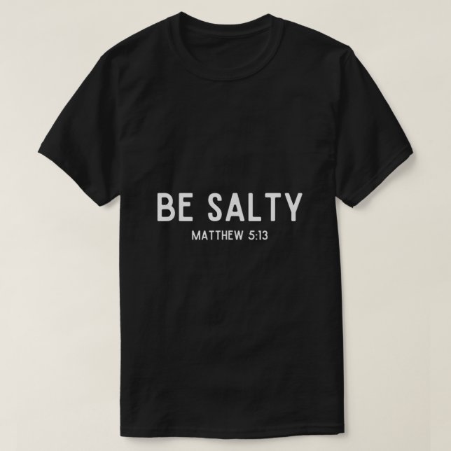 T-shirt Be Salty Matthew 513 Salt of the Earth Bible Verse (Design devant)