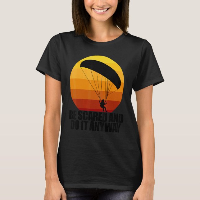 T-shirt Be Scared And Do It Anyway  Women Paraglider Adven (Devant)
