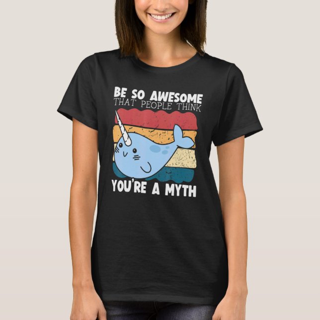 T-shirt Be So Awesome That People Think You're A Myth Narw (Devant)