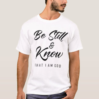 T-shirt be still and know that i am god