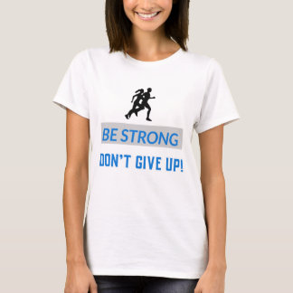 T-shirt Be strong, Don't give up!