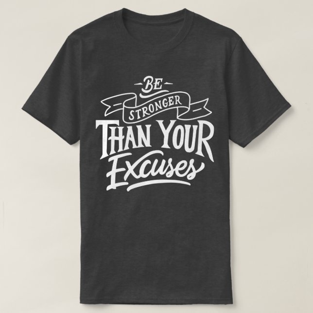 T-shirt Be Stronger than your ecuses Motivation Quote  (Design devant)