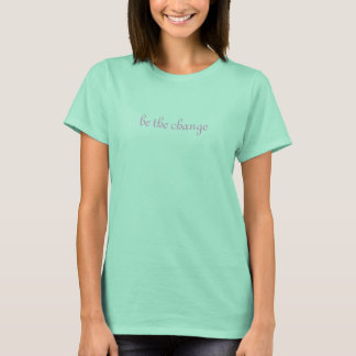 T-shirt be the change
