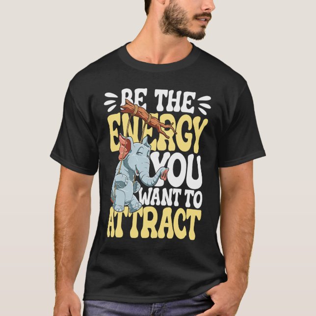 T-shirt Be The Energy You Want To Attract (Devant)