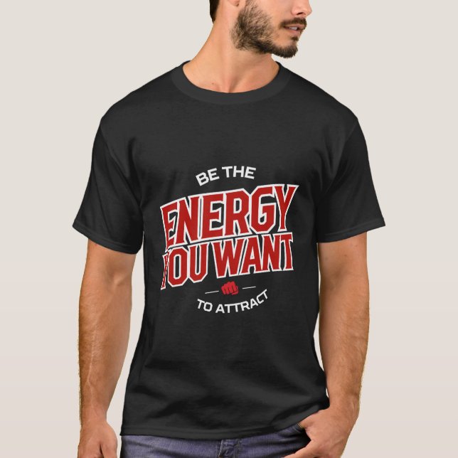 T-shirt Be The Energy You Want to Attract tee (Devant)