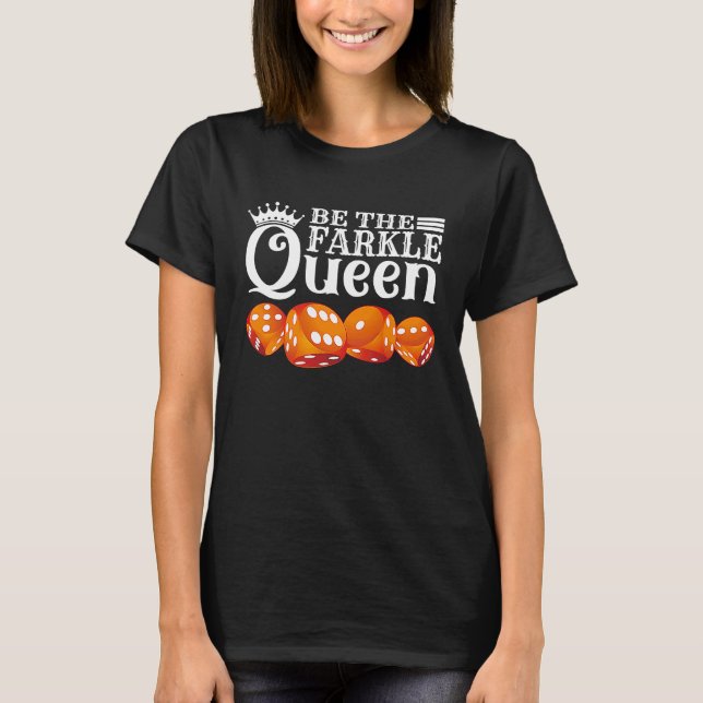 T-shirt Be The Farkle Queen  Farkle Dice Game (Devant)
