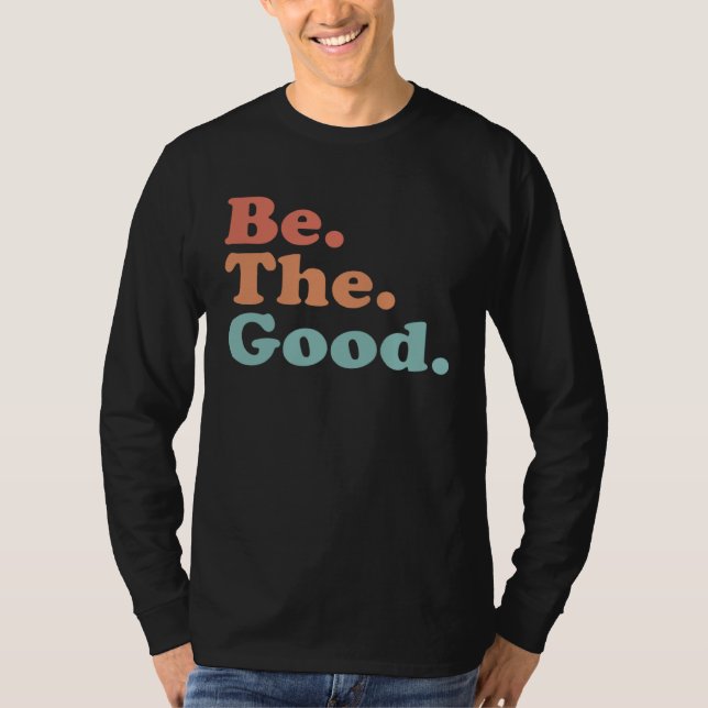 T-shirt Be The Good  Be Kind  Positive Quote Saying  Class (Devant)